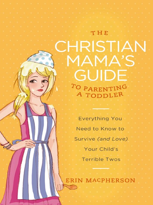 Title details for The Christian Mama's Guide to Parenting a Toddler by Erin MacPherson - Available